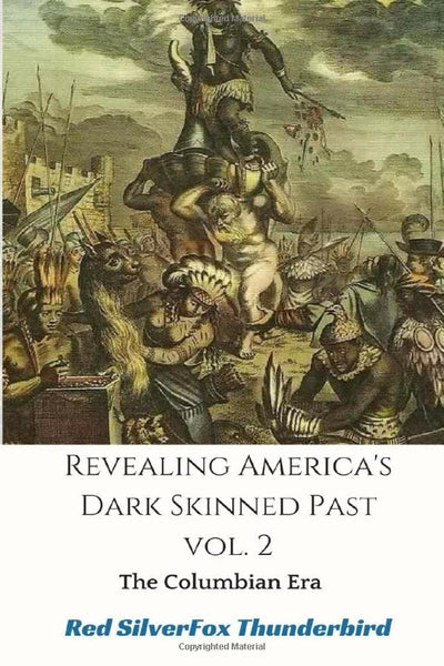 Revealing Americas Dark Skinned Past: The Columbian Era (Vol)