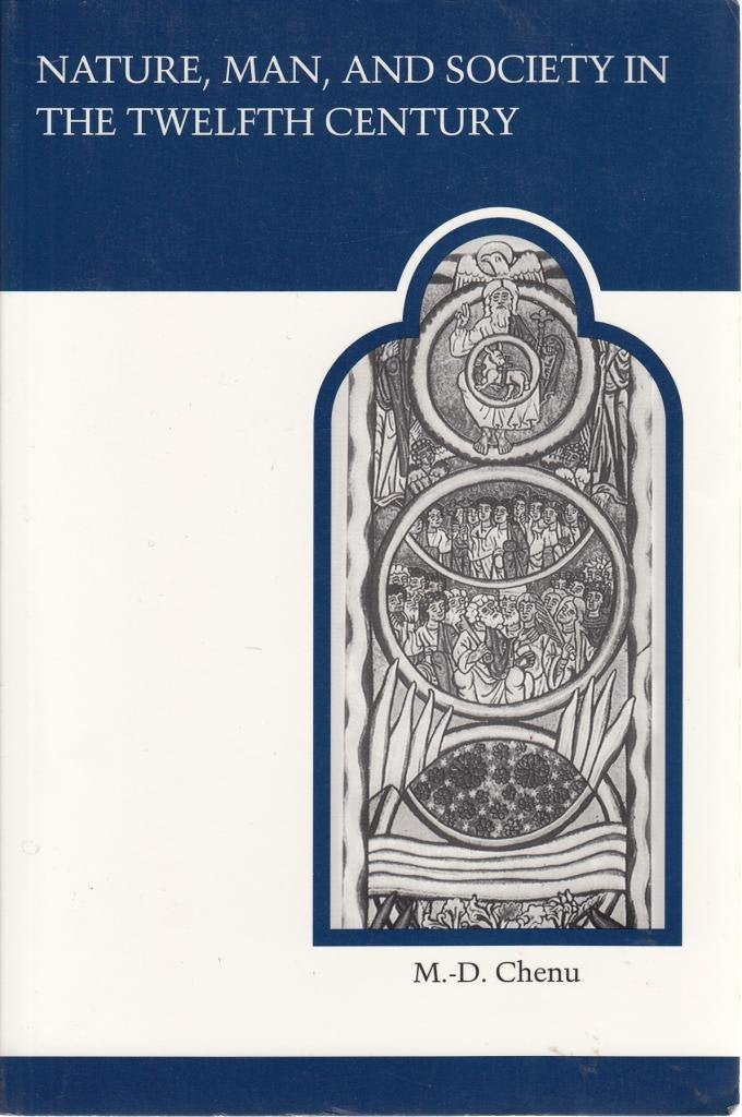 Nature, Man, and Society in the Twelfth Century: Essays on New Theological Perspectives in the Latin West (MART: The Medieval Academy Reprints for Teaching)