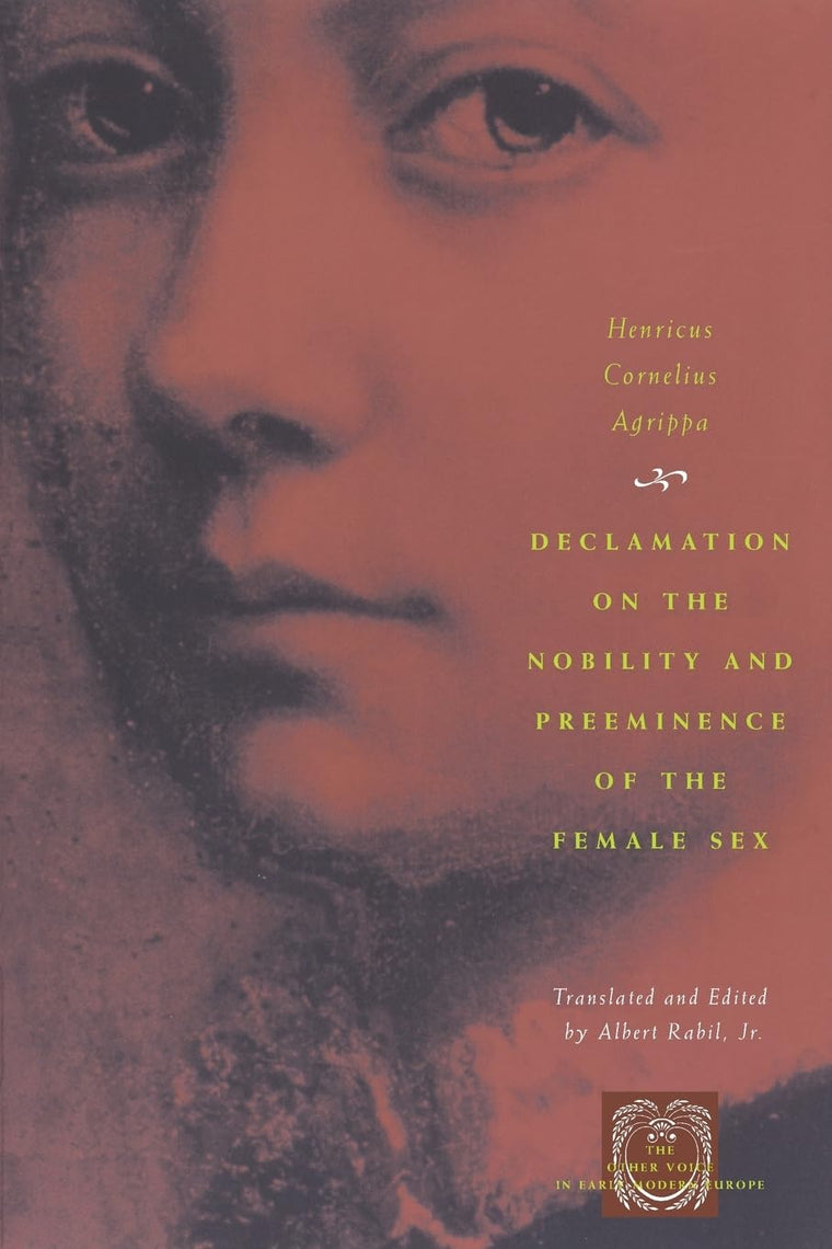 Declamation on the Nobility and Preeminence of the Female Sex (The Other Voice in Early Modern Europe)