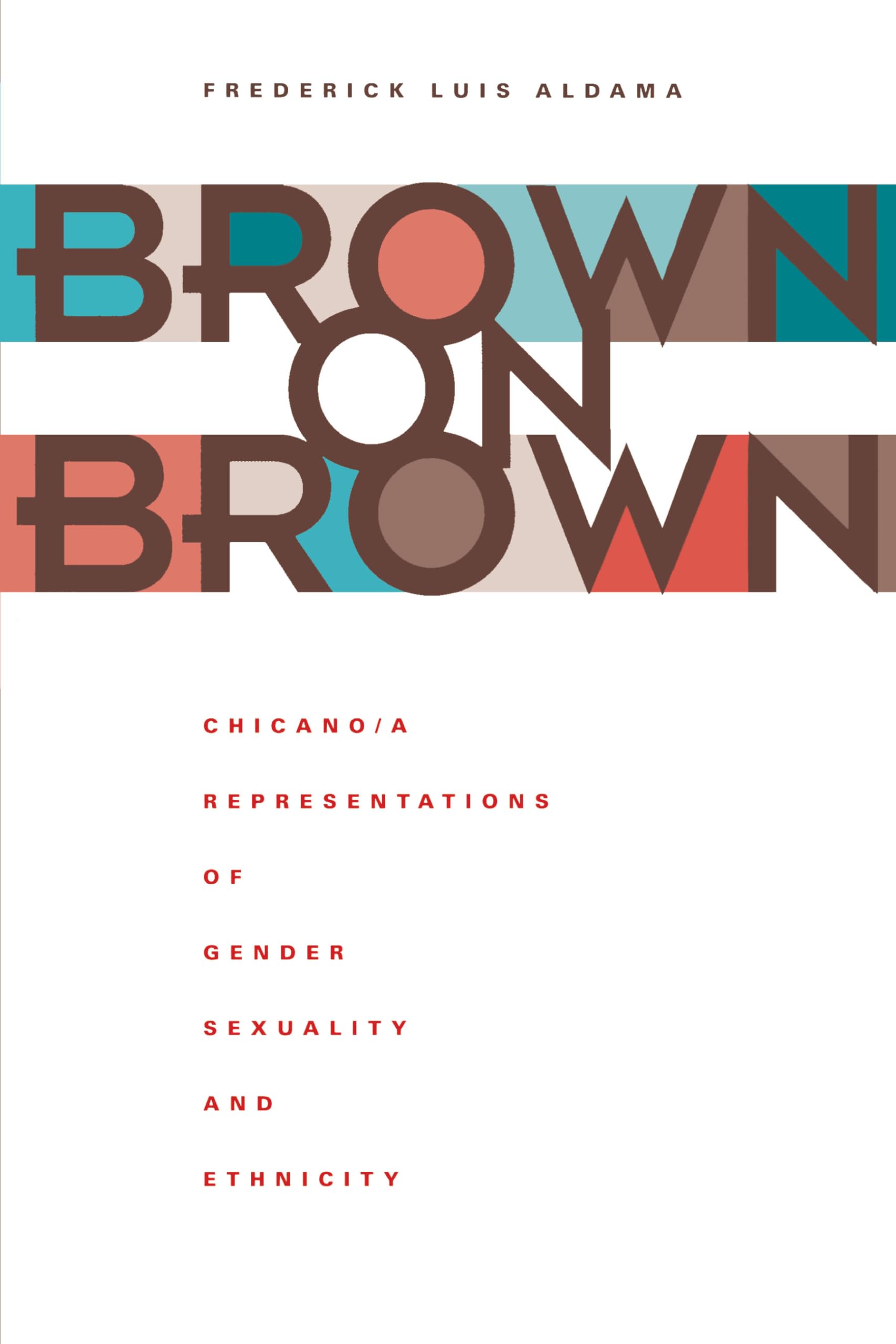 Brown on Brown: Chicano/a Representations of Gender, Sexuality, and Ethnicity