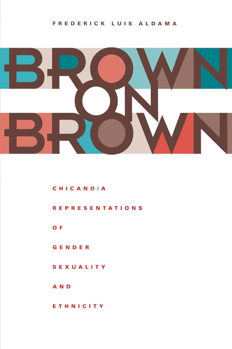 Brown on Brown: Chicano/a Representations of Gender, Sexuality, and Ethnicity