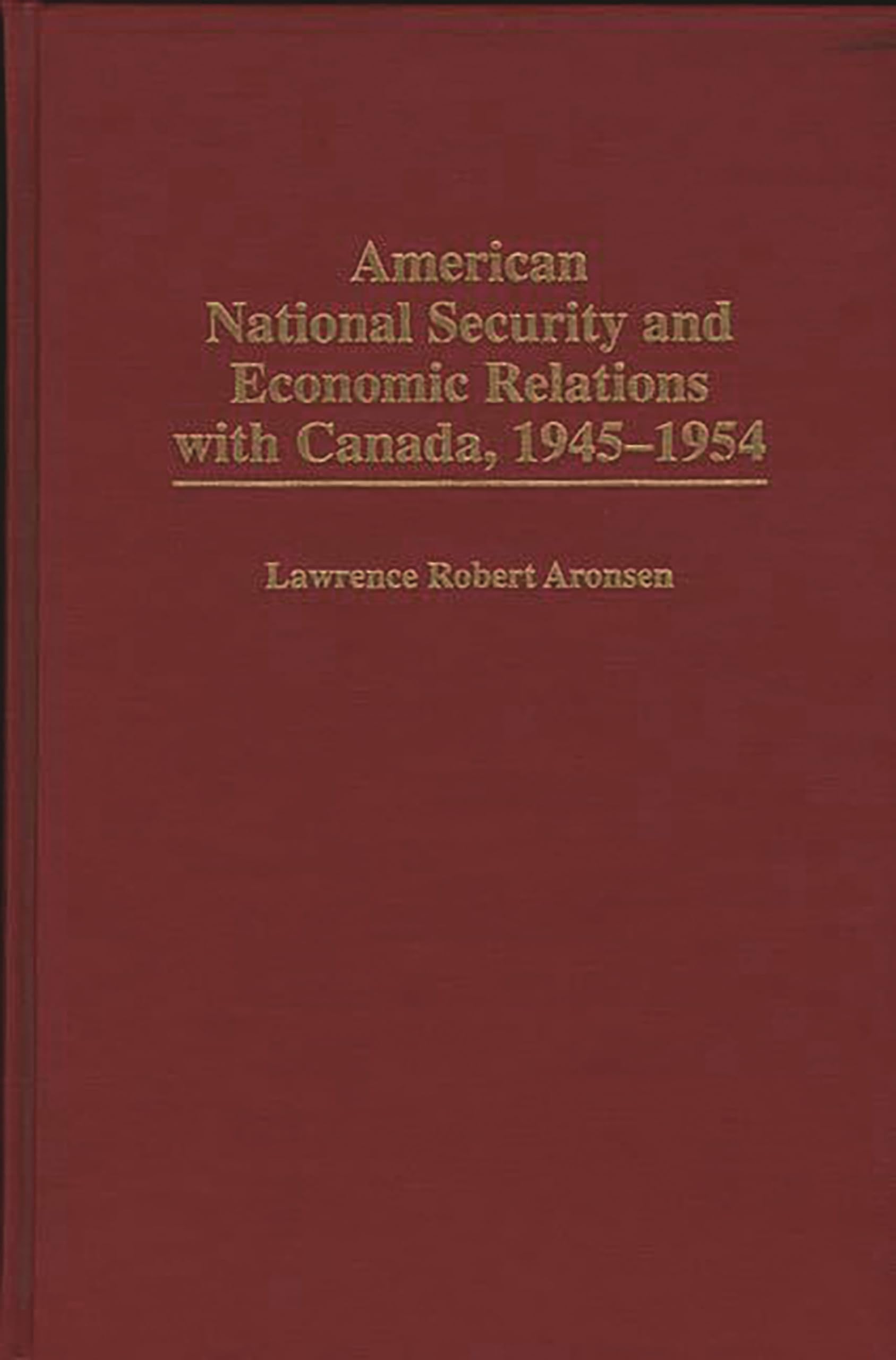 American National Security and Economic Relations with Canada, 1945-1954