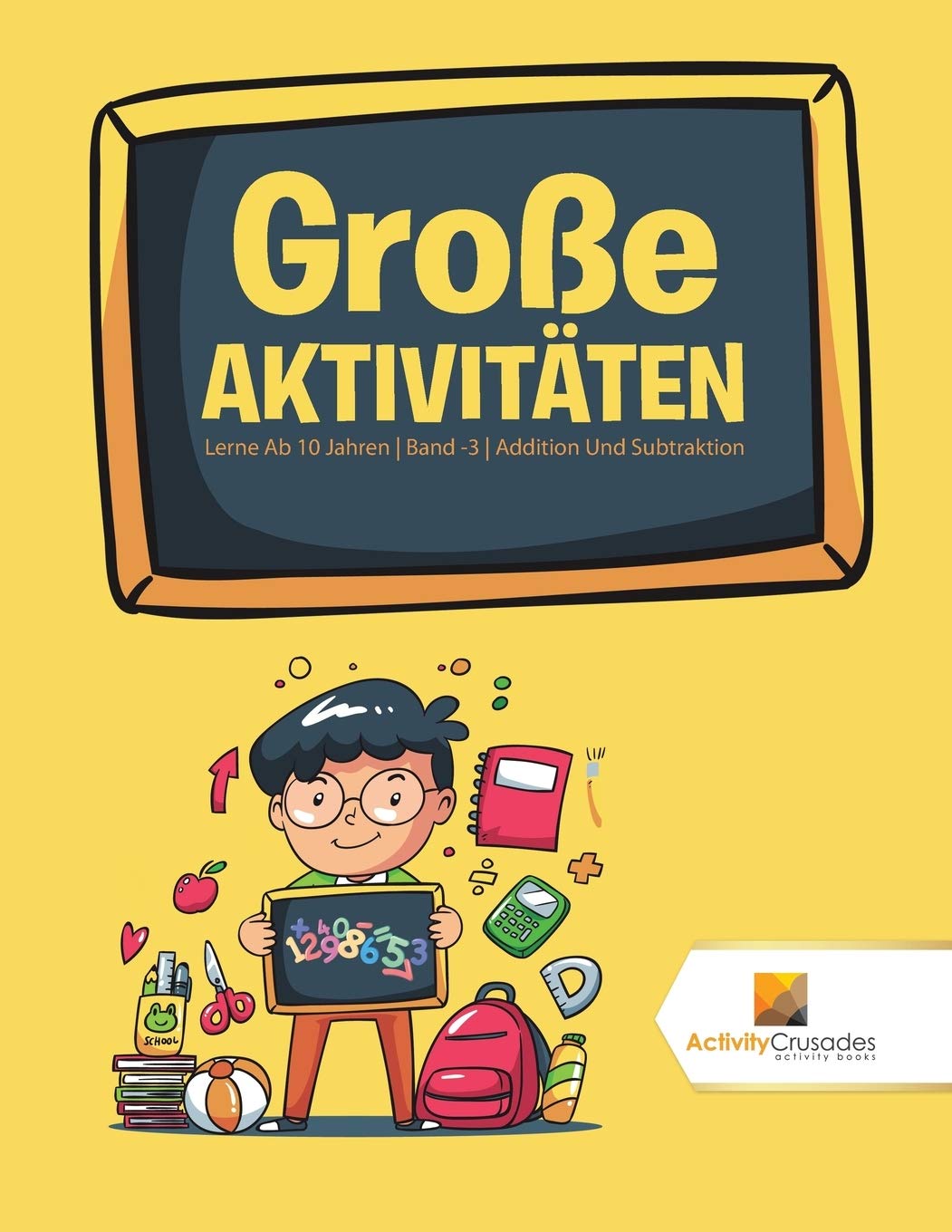 Groe Aktivitten : Lerne Ab 10 Jahren  Band -3  Addition Und Subtraktion (German Edition)