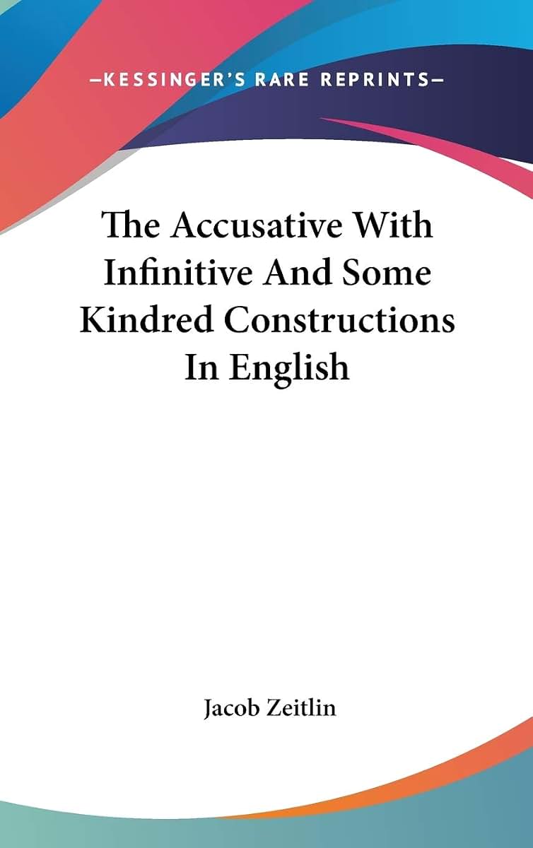 The Accusative With Infinitive And Some Kindred Constructions In English