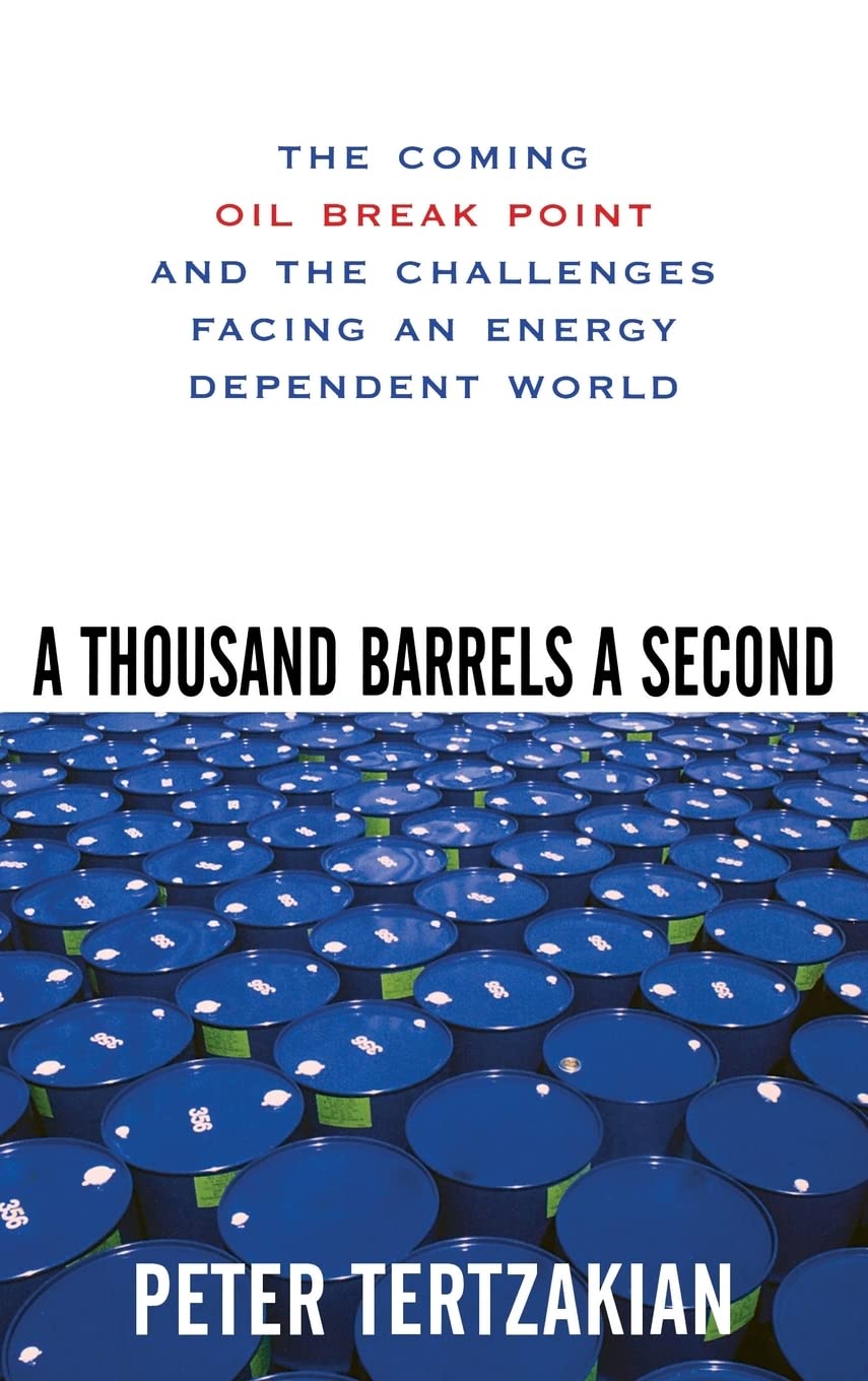 A Thousand Barrels a Second: The Coming Oil Break Point and the Challenges Facing an Energy Dependent World