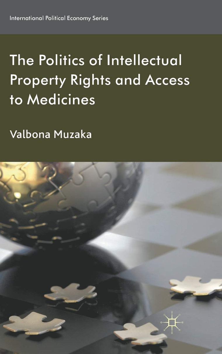 The Politics of Intellectual Property Rights and Access to Medicines (International Political Economy Series)