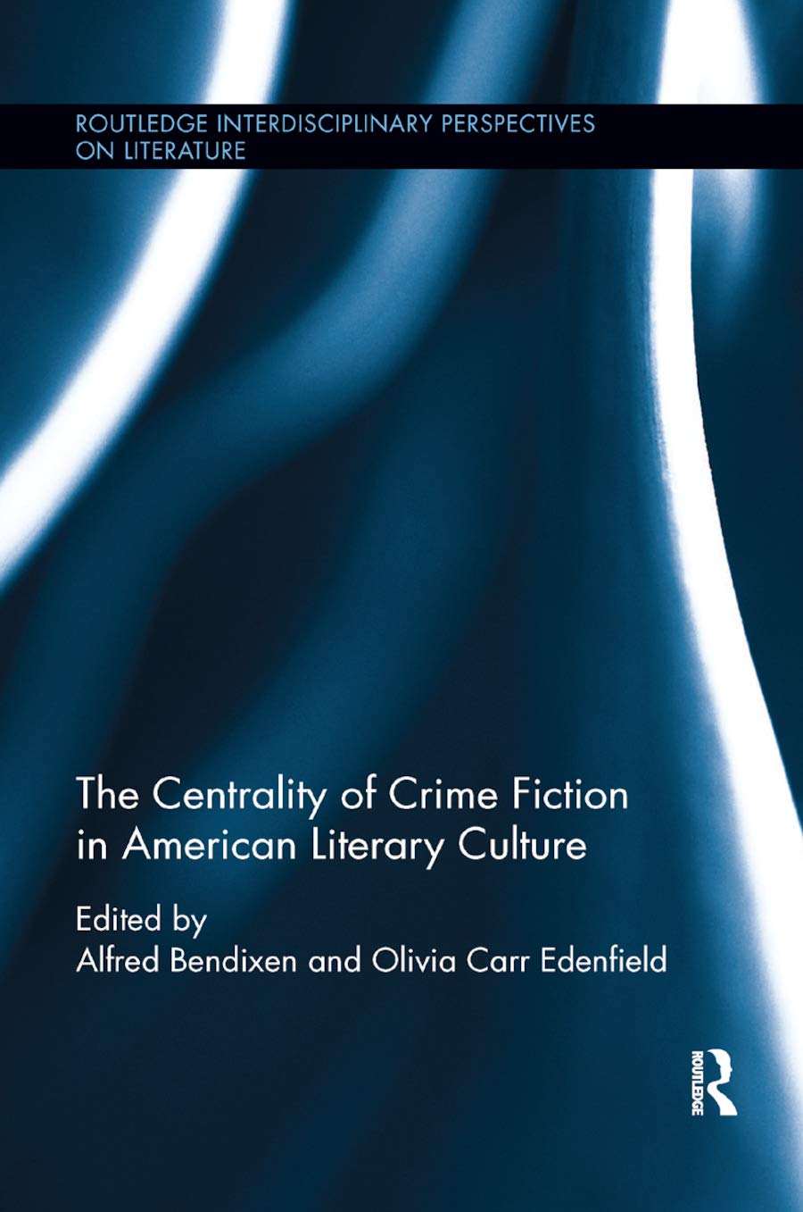 The Centrality of Crime Fiction in American Literary Culture (Routledge Interdisciplinary Perspectives on Literature)