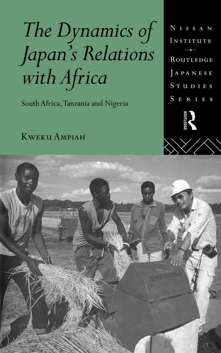 The Dynamics of Japan's Relations with Africa: South Africa, Tanzania and Nigeria (Nissan Institute/Routledge Japanese Studies)