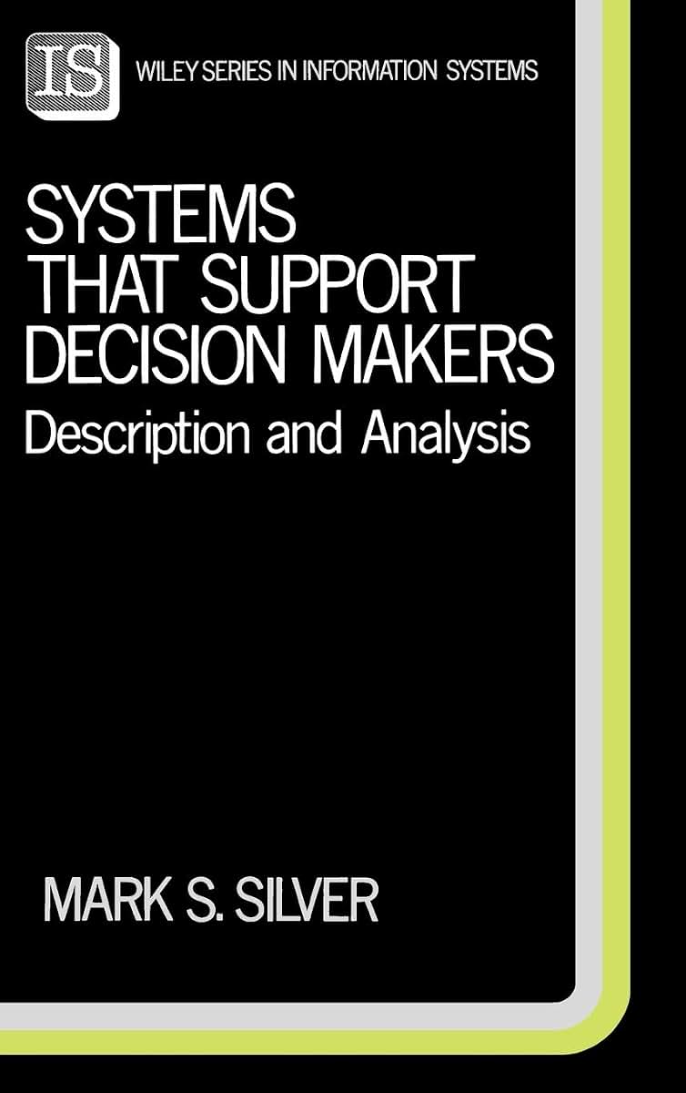 Systems That Support Decision Makers: Description and Analysis (John Wiley Series in Information Systems)