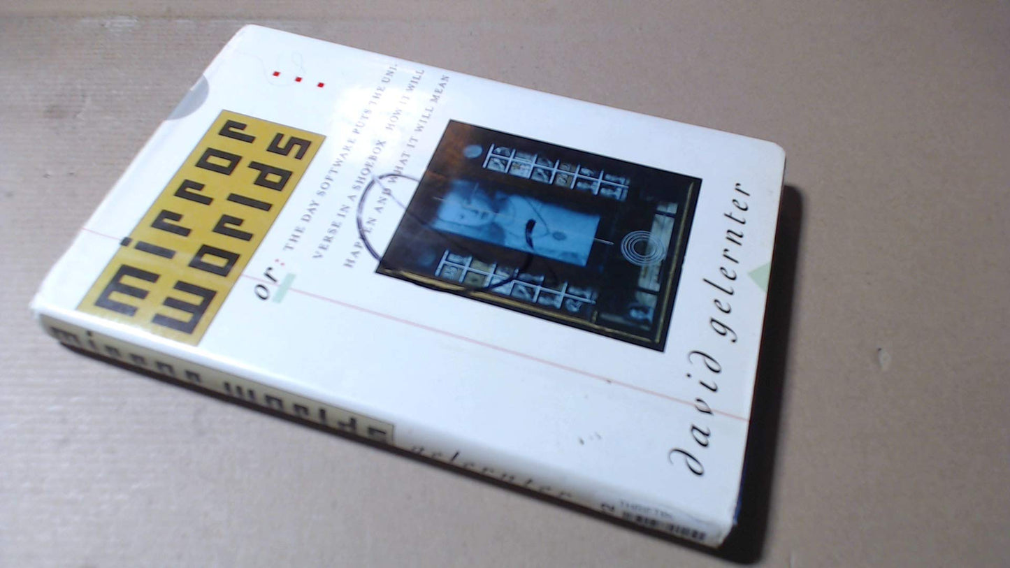 Mirror Worlds: Or: The Day Software Puts the Universe in a S