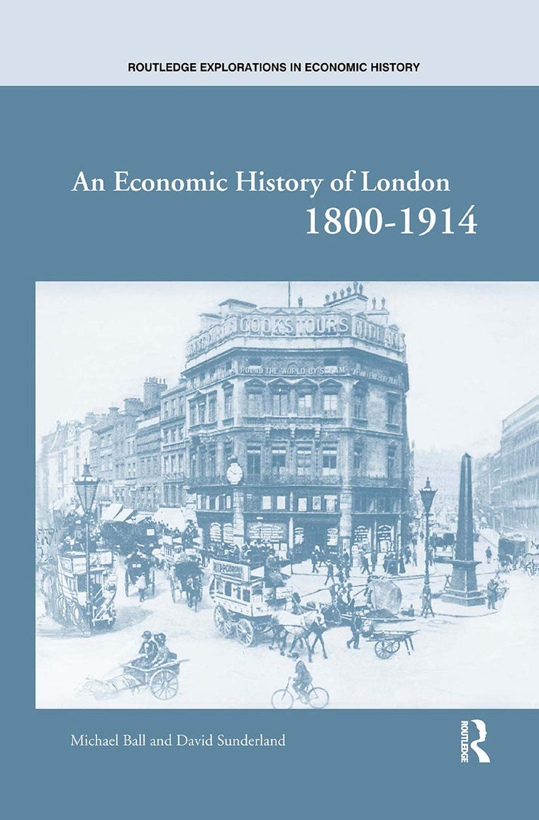 An Economic History of London 1800-1914 (Routledge Explorations in Economic History)