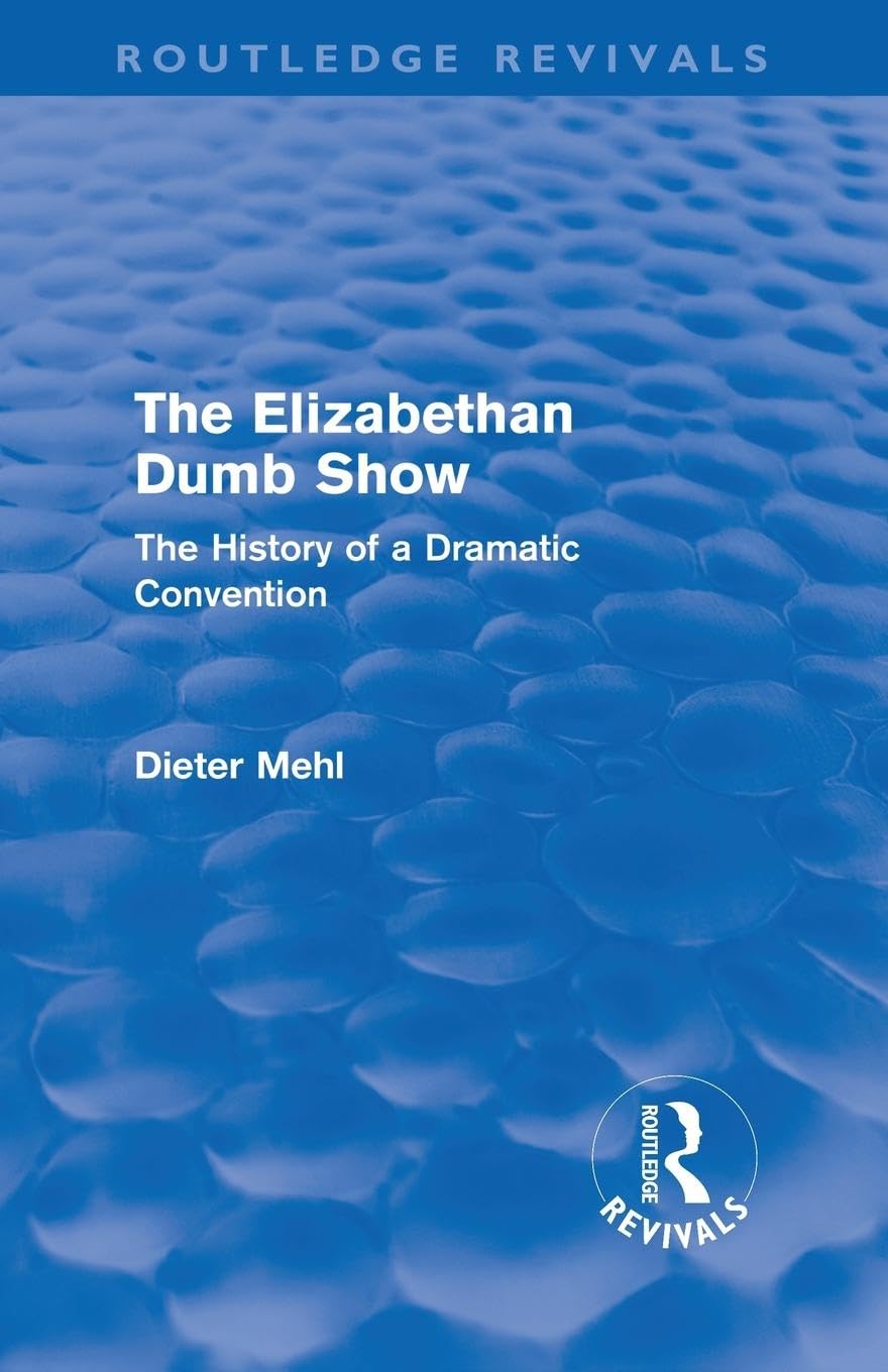The Elizabethan Dumb Show (Routledge Revivals): The History of a Dramatic Convention
