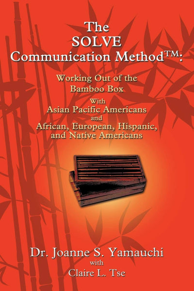 The SOLVE Communication Method: Working Out of the Bamboo Box with Asian Pacific Americans and African, European, Hispanic, and Native Americans