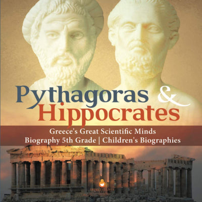 Pythagoras & Hippocrates  Greece's Great Scientific Minds  Biography 5th Grade  Children's Biographies