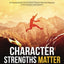 Character Strengths Matter: How to Live a Full Life (Positive Psychology News)