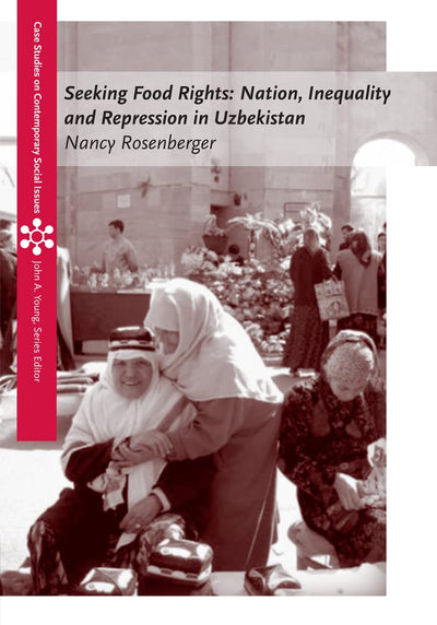 Seeking Food Rights: Nation, Inequality and Repression in Uzbekistan (Case Studies on Contemporary Social Issues)
