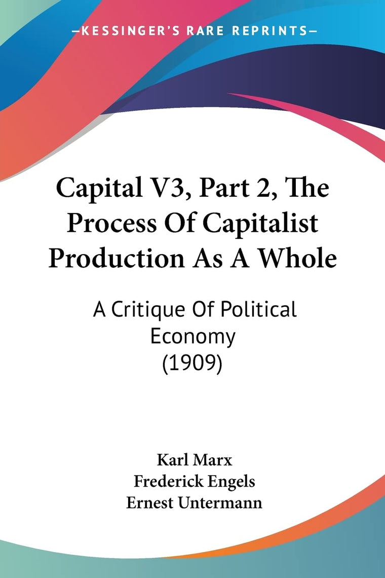 Capital V3, Part 2, The Process Of Capitalist Production As A Whole: A Critique Of Political Economy (1909)