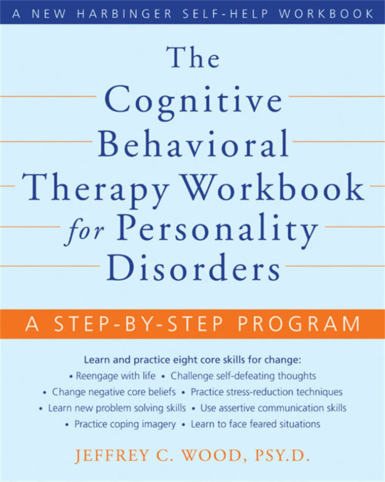 The Cognitive Behavioral Therapy Workbook for Personality Disorders: A Step-by-Step Program