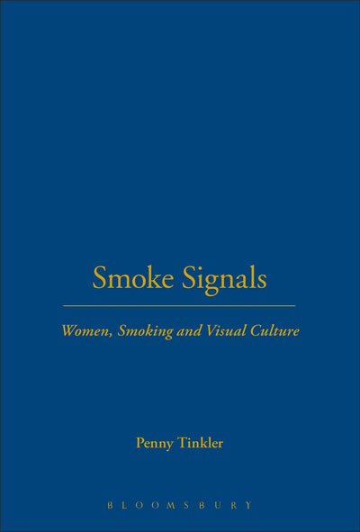 Smoke Signals: Women, Smoking and Visual Culture (Leisure, Consumption and Culture)