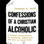 Confessions of a Christian Alcoholic: A Candid Conversation on Drinking, Addiction, and How to Break Free