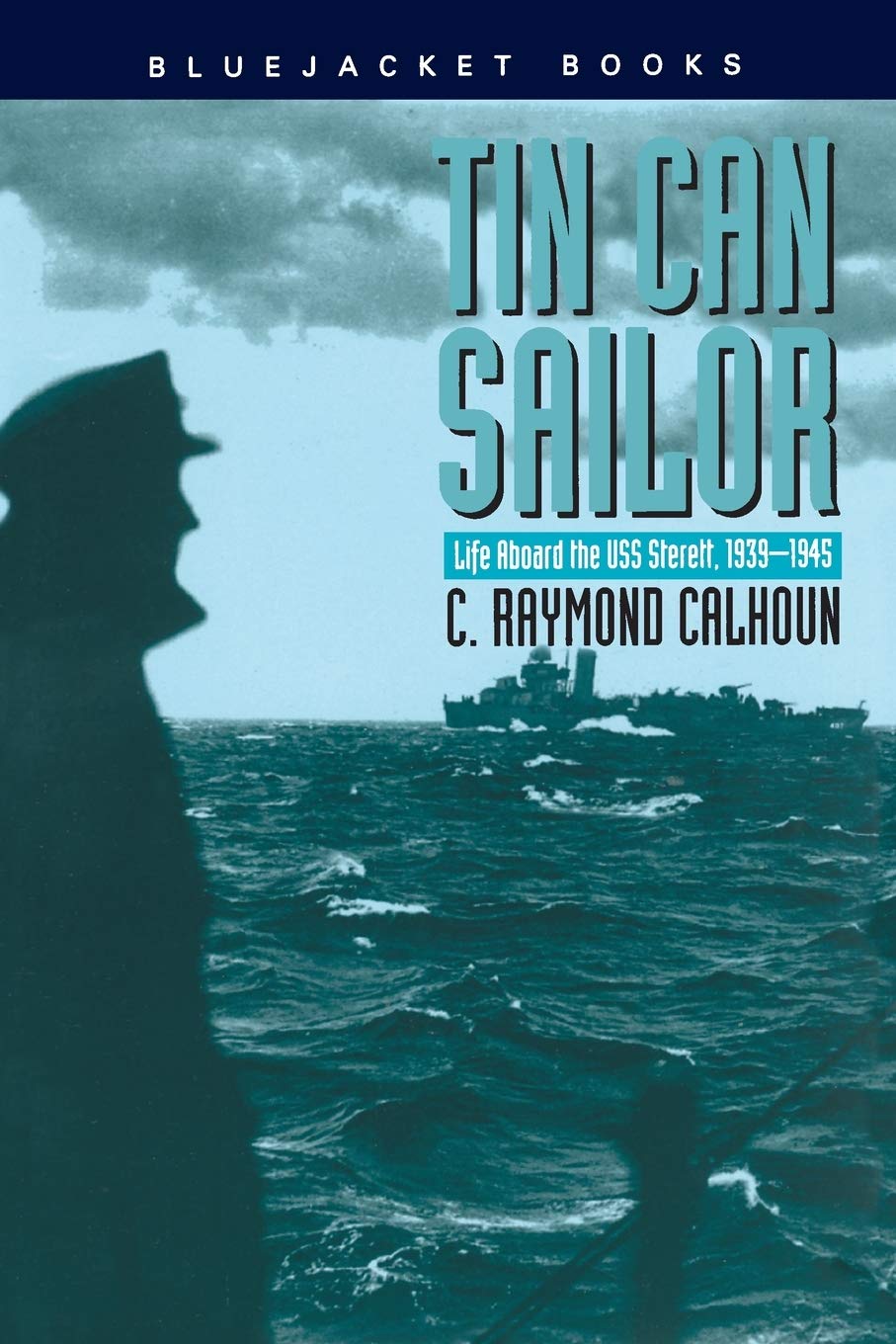 Tin Can Sailor: Life Aboard the USS Sterett, 1939-1945 (Bluejacket Books)
