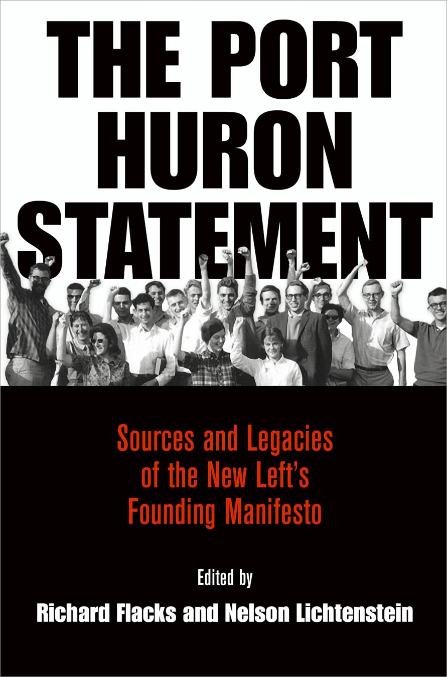 The Port Huron Statement: Sources and Legacies of the New Left's Founding Manifesto (Politics and Culture in Modern America)