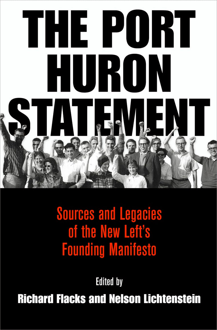 The Port Huron Statement: Sources and Legacies of the New Left's Founding Manifesto (Politics and Culture in Modern America)