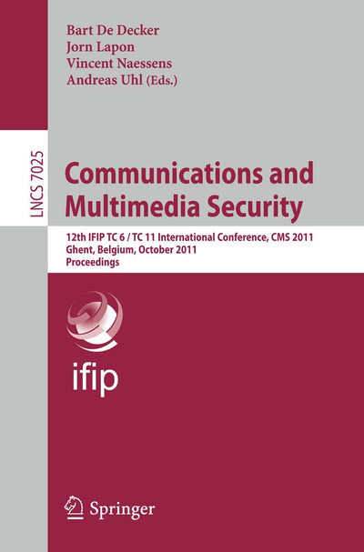 Communications and Multimedia Security: 12th IFIP TC 6/TC 11 International Conference, CMS 2011, Ghent, Belgium, October 19-21, 2011, Proceedings (Lecture Notes in Computer Science, 7025)