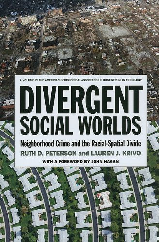 Divergent Social Worlds: Neighborhood Crime and the Racial-Spatial Divide (American Sociological Association's Rose Series)