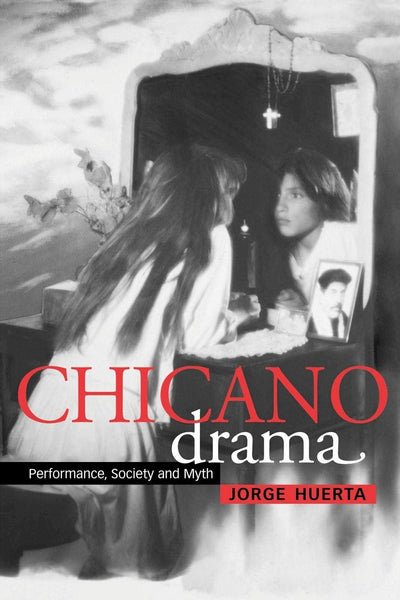 Chicano Drama (Cambridge Studies in American Theatre and Drama, Series Number 12)