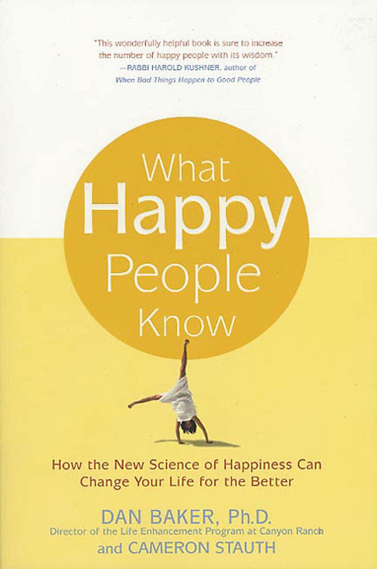 What Happy People Know: How the New Science of Happiness Can Change Your Life for the Better
