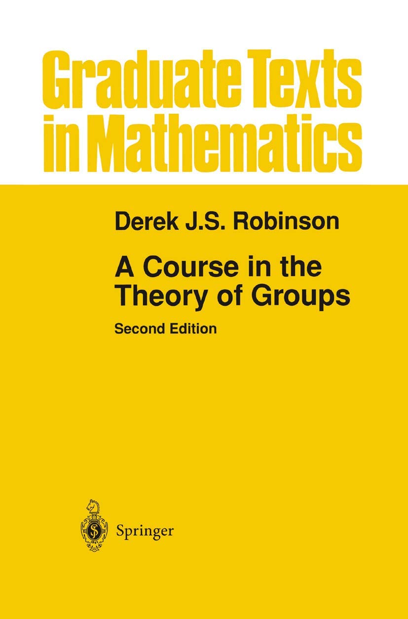 A Course in the Theory of Groups (Graduate Texts in Mathematics, Vol. 80) (Graduate Texts in Mathematics, 80)