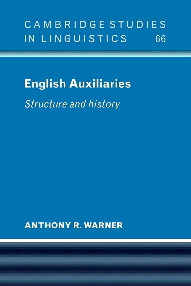 English Auxiliaries: Structure and History (Cambridge Studies in Linguistics, Series Number 66)