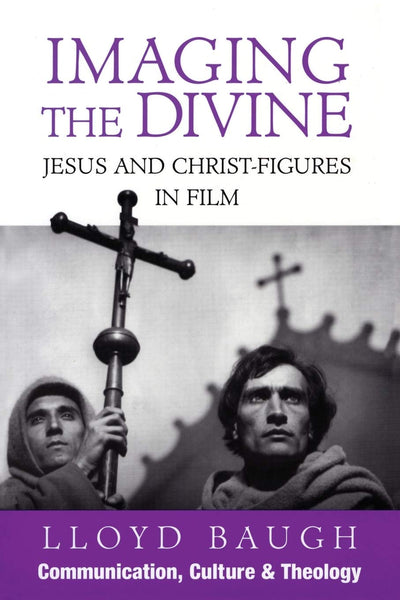 Imaging the Divine: Jesus and Christ-Figures in Film (Communication, Culture, and Religion)