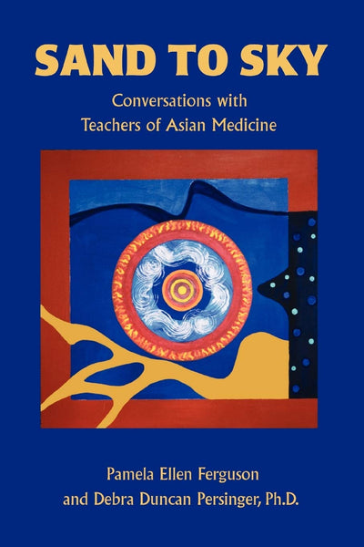 Sand to Sky: Conversations with Teachers of Asian Medicine