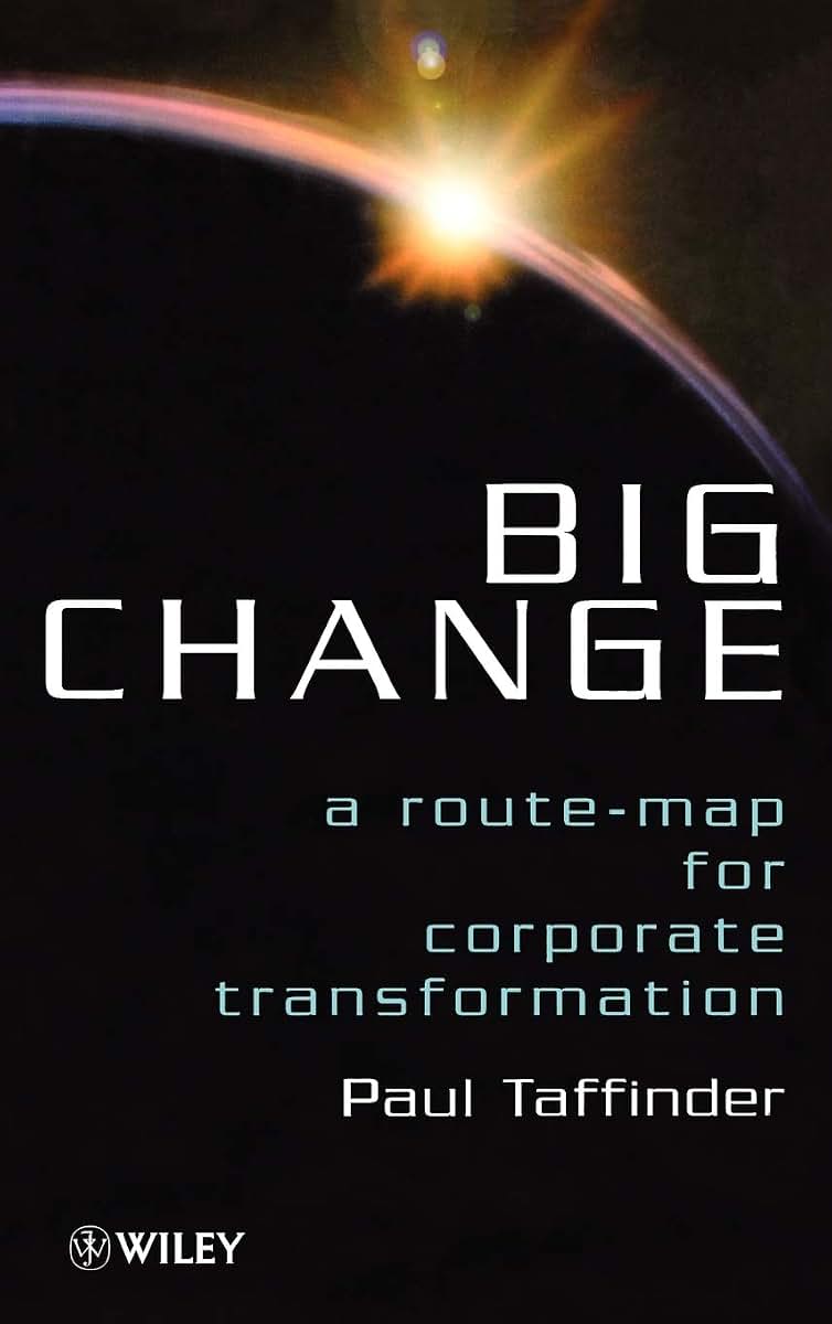 Big Change: A Route-Map for Corporate Transformation