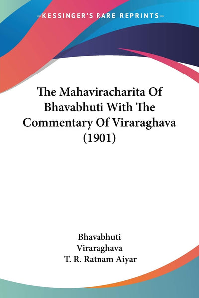 The Mahaviracharita Of Bhavabhuti With The Commentary Of Viraraghava (1901) (Russian Edition)