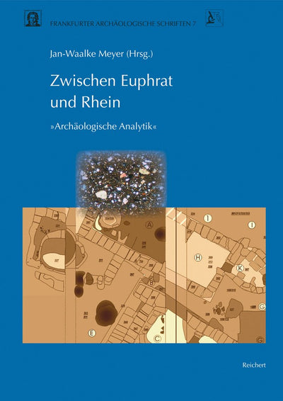 Zwischen Euphrat und Rhein: Ergebnisse des Graduierten-Kollegs Archologische Analytik an der Johann Wolfgang von Goethe-Universitt Frankfurt am ... Archaologische Schriften) (German Edition)