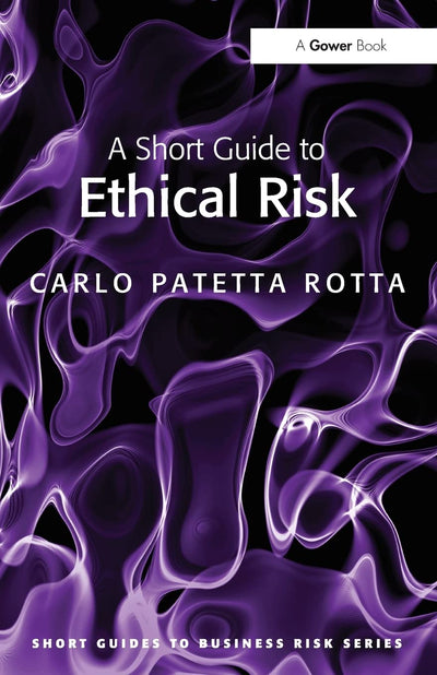 A Short Guide to Ethical Risk (Short Guides to Business Risk)