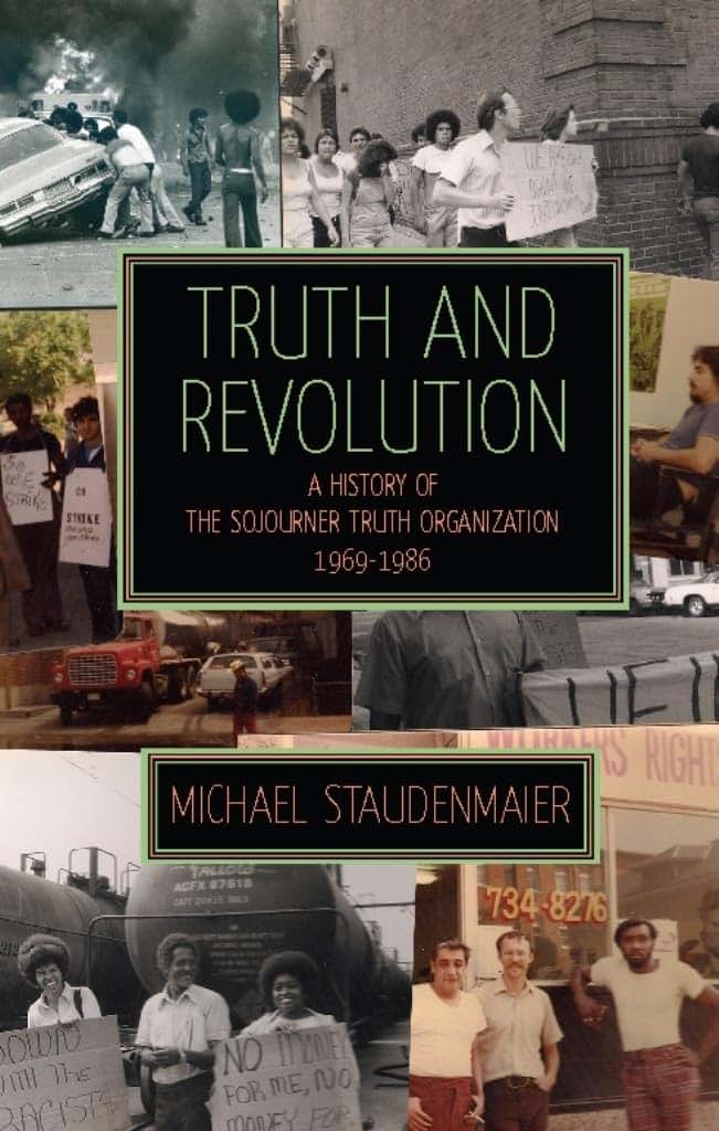 Truth and Revolution: A History of the Sojourner Truth Organization, 1969-1986
