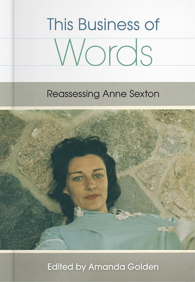 This Business of Words: Reassessing Anne Sexton