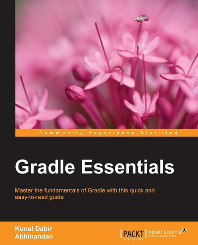 Gradle Essentials: Master the fundamentals of Gradle using real-world projects with this quick and easy-to-read guide (Community Experience Distilled)