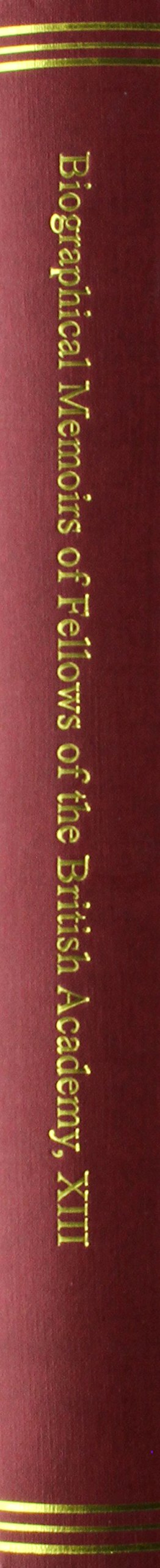 Biographical Memoirs of Fellows of the British Academy, XIII