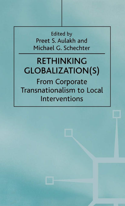 Rethinking Globalization(S): From Corporate Transnationalism to Local Interventions (International Political Economy Series)