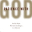 Patience With God: Faith for People Who Don't Like Religion (or Atheism)