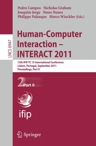 Human-Computer Interaction -- INTERACT 2011: 13th IFIP TC 13 International Conference, Lisbon, Portugal, September 5-9, 2011, Proceedings, Part II (Lecture Notes in Computer Science, 6947)