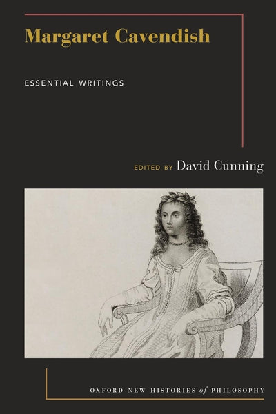 Margaret Cavendish: Essential Writings (Oxford New Histories of Philosophy)