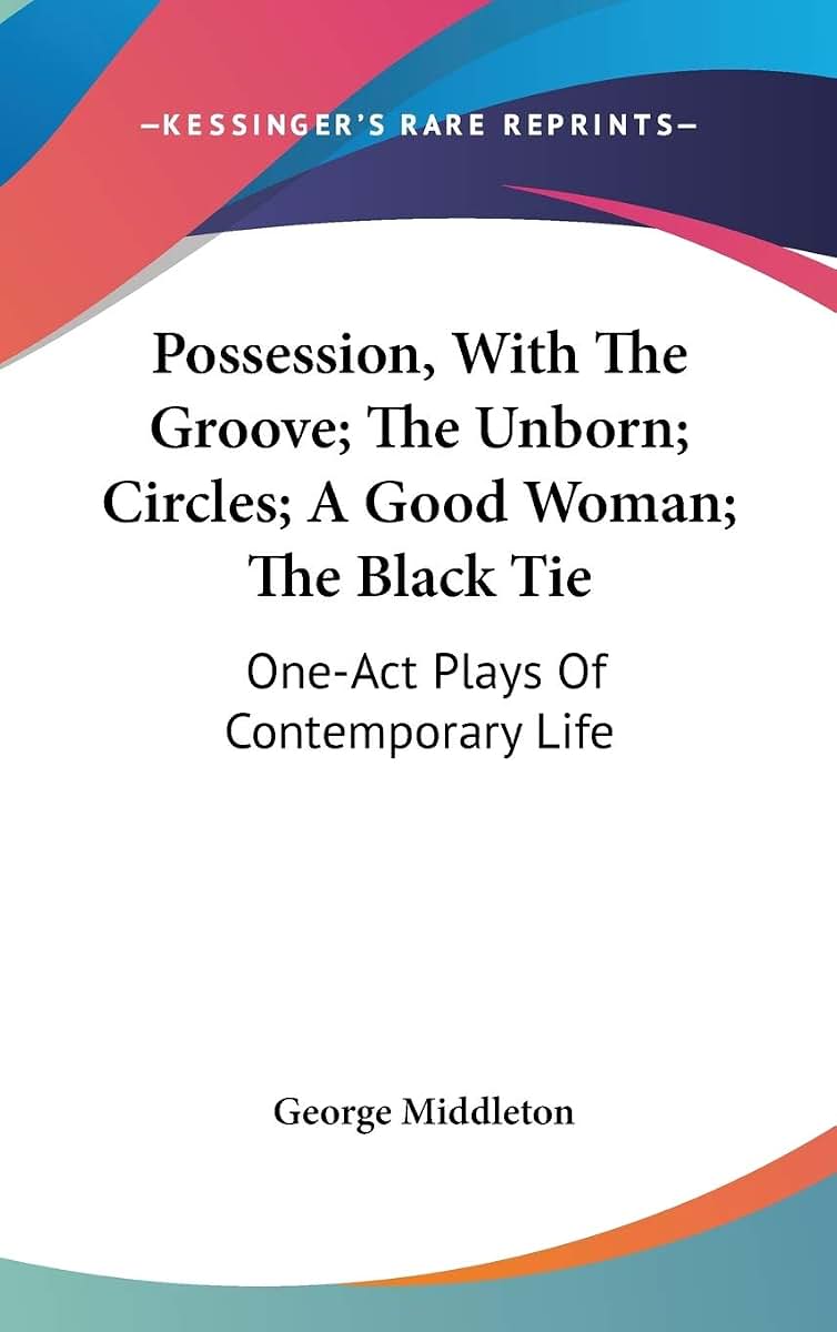 Possession, With The Groove; The Unborn; Circles; A Good Woman; The Black Tie: One-Act Plays Of Contemporary Life