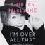 I'm Over All That: And Other Confessions