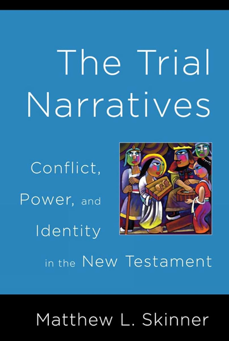 The Trial Narratives: Conflict, Power, and Identity in the New Testament